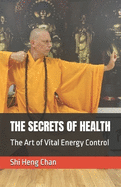 The Secrets of Health: The Art of Vital Energy Control