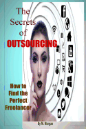 The Secrets of Outsourcing. How to Find the Perfect Freelancer