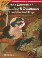 The Secrets of Planning and Designing a Hand-Hooked Rug: Your Complete Guide to Planning & Designing Rugs - Fitzpatrick, Deanne, and Huxley, Susan