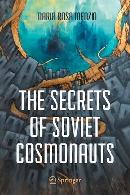 The Secrets of Soviet Cosmonauts - Menzio, Maria Rosa