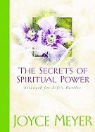 The Secrets of Spiritual Power: Strength for Life's Battles