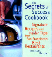 The Secrets of Success Cookbook: Signature Recipes and Insider Tips from San Francisco's Best Restaurants