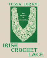 The Secrets of Successful Irish Crochet Lace - Lorant, Tessa