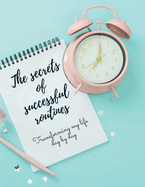 The secrets of successful routines: Transforming my life day by day