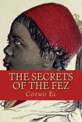 The Secrets of The Fez: Its History and Its Origins - El, Cozmo