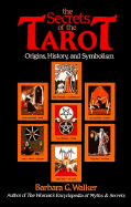 The Secrets of the Tarot: Origins, History, and Symbolism - Walker, Barbara