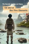 The Secrets of Time and Space: The Gate of the Five Elements