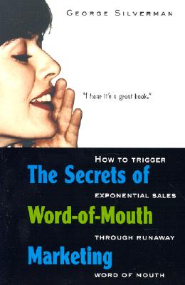 The Secrets of Word-Of-Mouth Marketing - Silverman, George