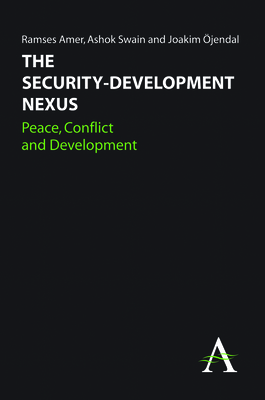 The Security-Development Nexus: Peace, Conflict and Development - Amer, Ramses (Editor), and Swain, Ashok (Editor), and jendal, Joakim (Editor)