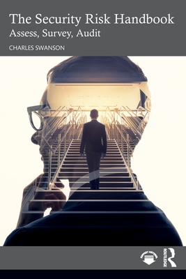 The Security Risk Handbook: Assess, Survey, Audit - Swanson, Charles