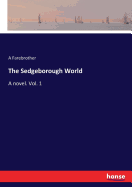 The Sedgeborough World: A novel. Vol. 1
