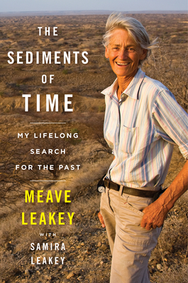The Sediments of Time: My Lifelong Search for the Past - Leakey, Meave, and Leakey, Samira