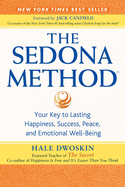 The Sedona Method: Your Key to Lasting Happiness, Success, Peace, and Emotional Well-Being
