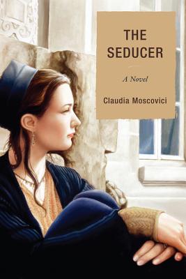The Seducer: A Novel - Moscovici, Claudia