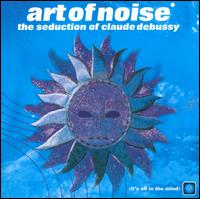 The Seduction of Claude Debussy - The Art of Noise