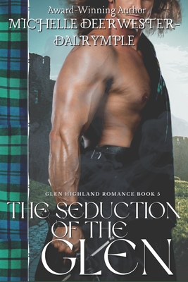 The Seduction of the Glen: A Scottish Medieval Romance Novel - Deerwester-Dalrymple, Michelle