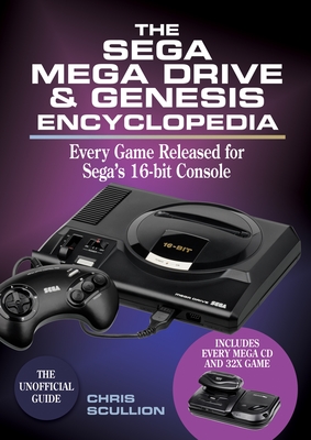 The Sega Mega Drive & Genesis Encyclopedia: Every Game Released for the Mega Drive/Genesis - Scullion, Chris