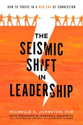 The Seismic Shift in Leadership: How to Thrive in a New Era of Connection - Johnston, Michelle K