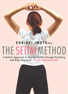 The Seitai Method: A Holistic Approach to Staying Healthy Through Stretching and Body Alignment--A Self-Treatment Guide