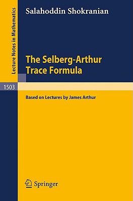 The Selberg-Arthur Trace Formula - Shokranian, Salahoddin