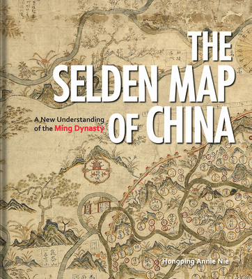 The Selden Map of China: A New Understanding of the Ming Dynasty - Nie, Hongping Annie