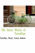 The Select Works of Tertullian