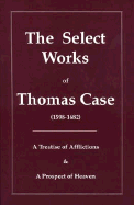 The Select Works of Thomas Case - Case, Thomas