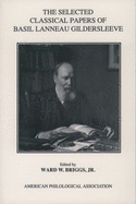 The Selected Classical Papers of Basil Lanneau Gildersleeve