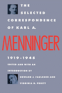 The Selected Correspondence of Karl A. Menninger: 1919-1945 - Menninger, Karl A