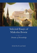 The Selected Essays of Malcolm Bowie Vol. 1: Dreams of Knowledge