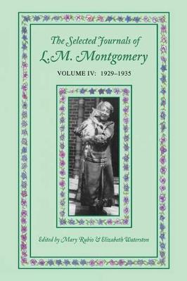 The Selected Journals of L.M. Montgomery, Volume IV:1929-1935 - Rubio, Mary (Editor), and Waterston, Elizabeth (Editor)