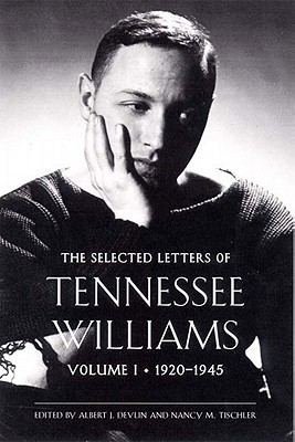 The Selected Letters of Tennessee Williams: Volume I: 1920-1945 - Devlin, Albert J, and Tischler, Nancy Marie Patterson, and Williams, Tennessee