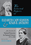 The Selected Papers of Elizabeth Cady Stanton and Susan B. Anthony: National Protection for National Citizens, 1873 to 1880