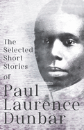The Selected Short Stories of Paul Laurence Dunbar: With Illustrations by E. W. Kemble