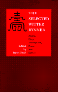 The Selected Witter Bynner: Poems, Plays, Translations, Prose, and Letters