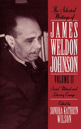 The Selected Writings of James Weldon Johnson: Volume II: Social, Political, and Literary Essays