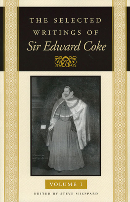 The Selected Writings of Sir Edward Coke - Coke, Sir Edward, and Sheppard, Steve (Editor)