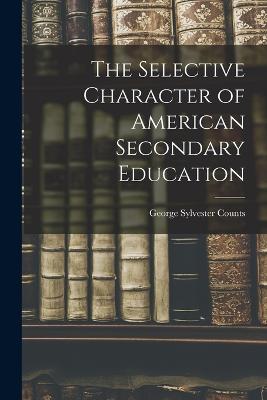 The Selective Character of American Secondary Education - Counts, George Sylvester