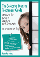 The Selective Mutism Treatment Guide: Manuals for Parents Teachers and Therapists. Second Edition: Still Waters Run Deep