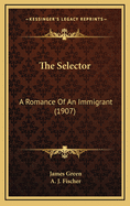 The Selector: A Romance of an Immigrant (1907)