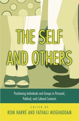 The Self and Others: Positioning Individuals and Groups in Personal, Political, and Cultural Contexts - Harre, Rom, and Moghaddam, Fathali
