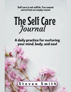 The Self Care Journal: A Daily Practice for Nurturing Your Mind, Body, and Soul
