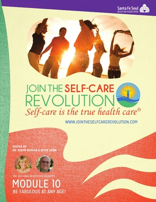 The Self-Care Revolution Presents: Module 10 - Be Fabulous At Any Age! - Benson, Robyn, and Snow, Kevin