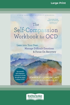 The Self-Compassion Workbook for OCD: Lean into Your Fear, Manage Difficult Emotions, and Focus On Recovery [Large Print 16 Pt Edition] - Quinlan, Kimberley