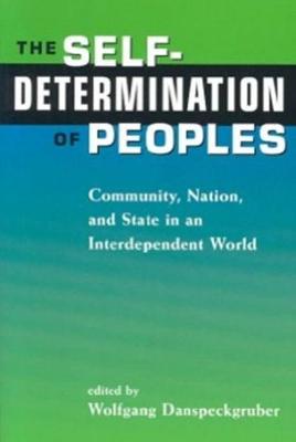 The Self-Determination of Peoples: Community, Nation, and State in an Interdependent World - Danspeckgruber, Wolfgang F