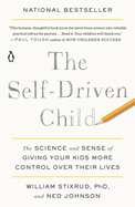 The Self-Driven Child: The Science and Sense of Giving Your Kids More Control Over Their Lives