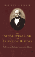 The Self-Giving God and Salvation History: The Trinitarian Theology of Johannes Von Hofmann
