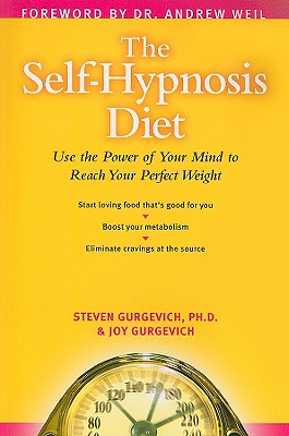 The Self-Hypnosis Diet: Use the Power of Your Mind to Reach Your Perfect Weight - Gurgevich, Steven, MD, and Gurgevich, Joy, and Weil, Andrew, MD (Foreword by)