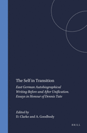 The Self in Transition: East German Autobiographical Writing Before and After Unification. Essays in Honour of Dennis Tate