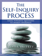 The Self-Inquiry Process: Using Powerful Questions to Awaken Awareness